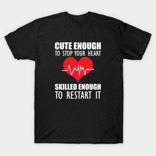 Cardiology - Cute enough to stop your heart skilled enough to restart it T-Shirt